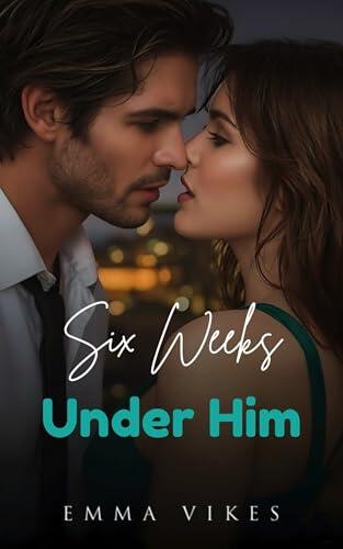 Six Weeks Under Him: An Enemies-to-Lovers Romance