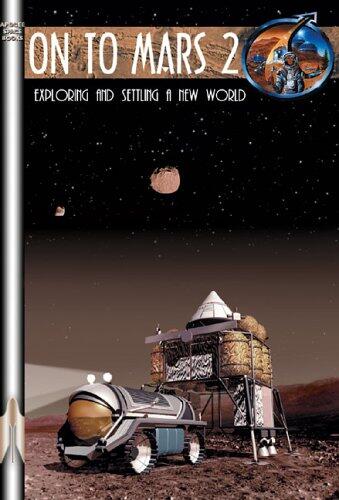 On to Mars (Volume 2): Exploring and Settling a New World