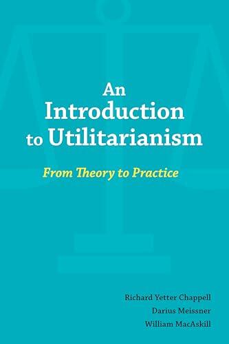 An Introduction to Utilitarianism: From Theory to Practice