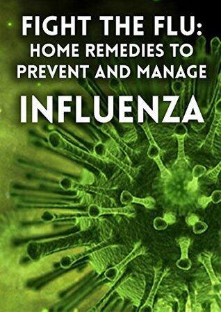 FIGHT THE FLU: Home remedies to Prevent and Manage Influenza