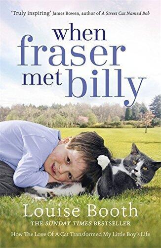 When Fraser Met Billy: How The Love Of A Cat Transformed My Little Boy's Life