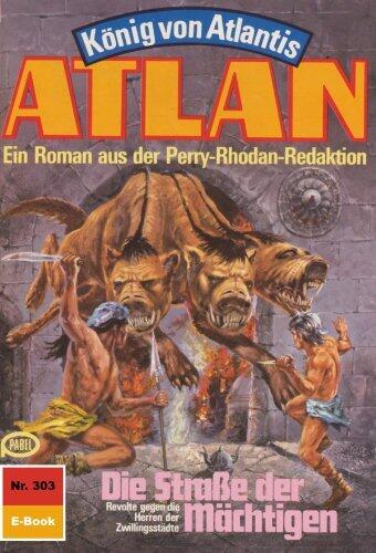 Atlan 303: Die Straße der Mächtigen: Atlan-Zyklus "König von Atlantis" (Atlan classics)