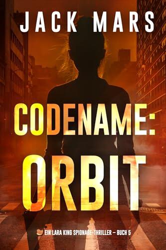 Codename: Orbit (Ein Lara King Spionage-Thriller – Buch 5)