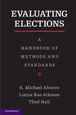 Evaluating Elections: A Handbook of Methods and Standards