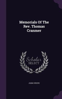 Memorials Of The Rev. Thomas Cranmer
