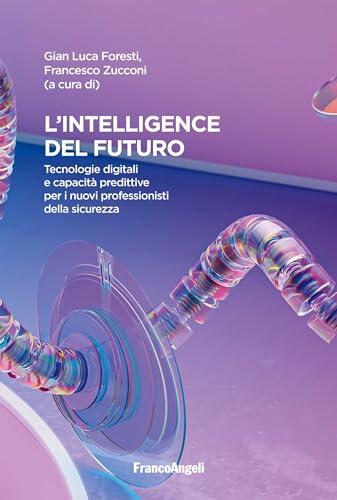 L'intelligence del futuro: Tecnologie digitali e capacità predittive per i nuovi professionisti della sicurezza