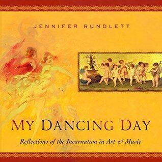 My Dancing Day: Reflections of the Incarnation in Art & Music