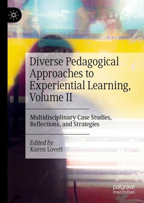 Diverse Pedagogical Approaches to Experiential Learning (Volume II: Multidisciplinary Case Studies, Reflections, and Strategies)