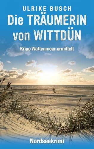 Die Träumerin von Wittdün: Nordseekrimi (Kripo Wattenmeer ermittelt 12)
