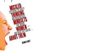 MissLed: Exploring the Faulty Thinking and MisConceived Mindsets that Impair Women and What They Can do about Them