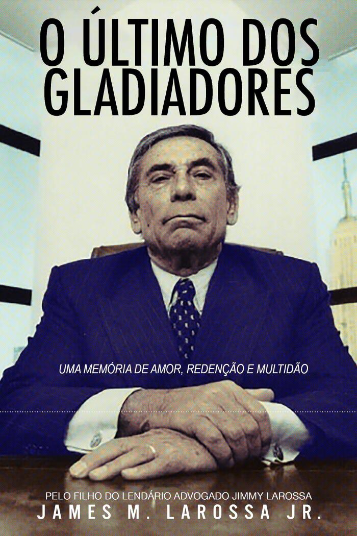 Último dos Gladiadores: A Memoir of Love, Redemption, and the Mob by the Son of the Legendary Trial Lawyer Jimmy LaRossa