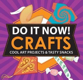 Do It Now! Crafts: Cool Art Projects & Tasty Snacks