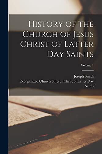 History of the Church of Jesus Christ of Latter Day Saints; Volume 1