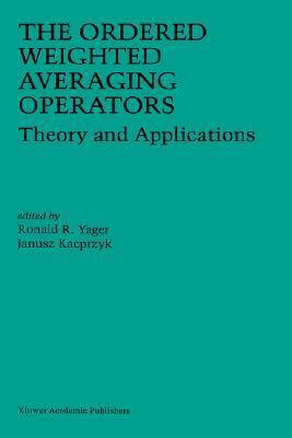 The Ordered Weighted Averaging Operators: Theory and Applications