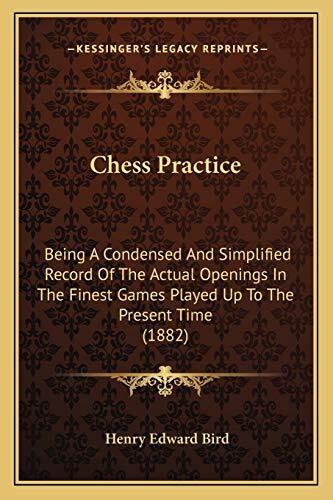 Chess Practice: Being A Condensed And Simplified Record Of The Actual Openings In The Finest Games Played Up To The Present Time