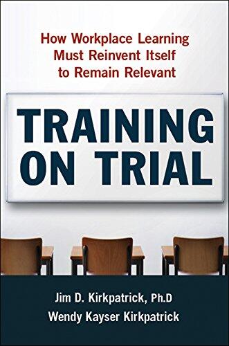 Training on Trial: How Workplace Learning Must Reinvent Itself to Remain Relevant