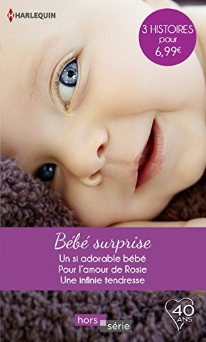 Bébé surprise : Un si adorable bébé / Pour l'amour de Rosie / Une infinie tendresse
