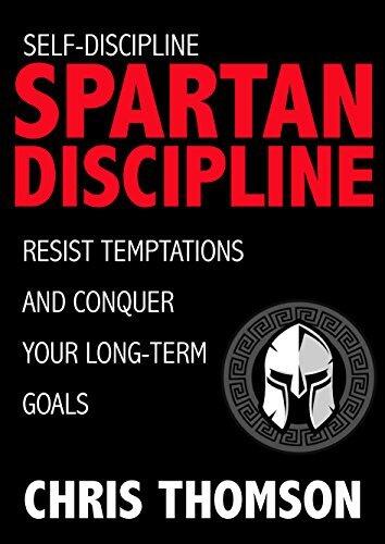 Self-Discipline: Spartan Discipline: Resist Temptations and Conquer Your Long-Term Goals