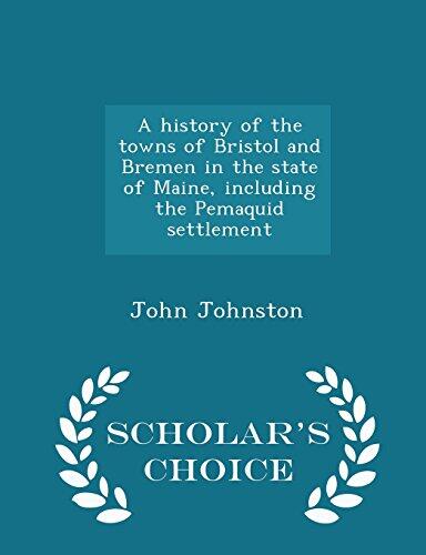 A history of the towns of Bristol and Bremen in the state of Maine, including the Pemaquid settlement - Scholar's Choice Edition