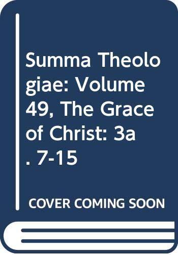 Summa Theologiae: Volume 49, The Grace of Christ: 3a. 7-15