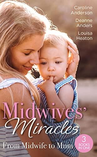 Midwives' Miracles: From Midwife To Mum / The Midwife's Longed-For Baby / From Midwife To Mummy / The Baby That Changed Her Life