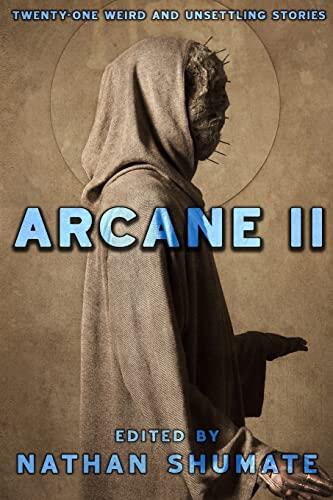Arcane (II): Twenty-One Weird and Unsettling Stories