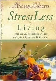 Stressless Living: Release the Pressures of Life and Start Enjoying Every Day