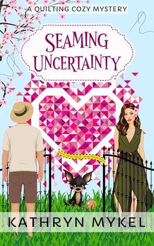 Seaming Uncertainty: A Quilting Cozy Mystery