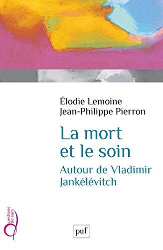 La mort et le soin: Autour de Vladimir Jankélévitch (Questions de soin)