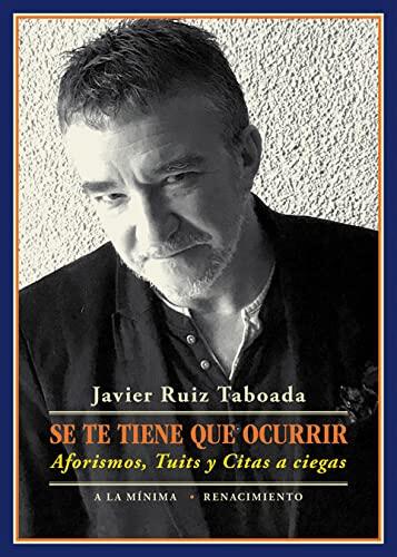 Se Te Tiene Que Ocurrir: Aforismos, Tuits y Citas a Ciegas
