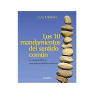 Los 10 mandamientos del sentido comun/ The 10 Commandments Of Common Sense: Sabiduria de las escrituras para personas de todas las creencias ... from the Scriptures for People of All Beliefs