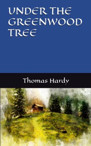 UNDER THE GREENWOOD TREE: 19th Century Classic Romance