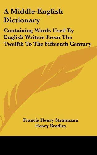 A Middle-English Dictionary: Containing Words Used by English Writers from the Twelfth to the Fifteenth Century
