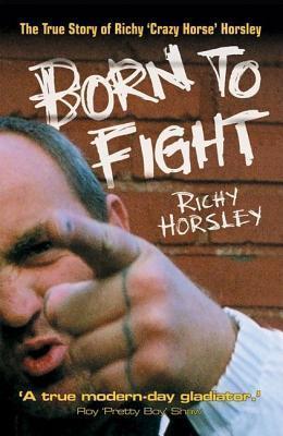 Born to Fight: The True Story of Richy Crazy Horse Horsley