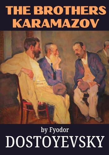The Brothers Karamazov by Fyodor Dostoyevsky: The 1880 Timeless Russian Classic of Human Nature, Faith, and Morality - HARDCOVER Unabridged Collectors Edition