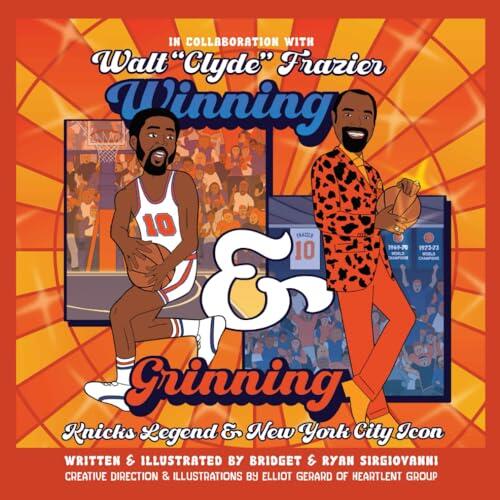 Winning and Grinning: Walt Clyde Frazier Knicks Legend and New York City Icon