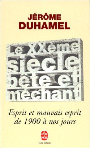 Le X Xe Siècle Bête Et Méchant: Esprit Et Mauvais Esprit De 1900 À Nos Jours