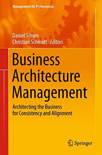 Business Architecture Management: Architecting the Business for Consistency and Alignment