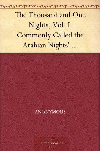 The Thousand and One Nights, Commonly Called the Arabian Nights' Entertainments; Volume 1 of 3
