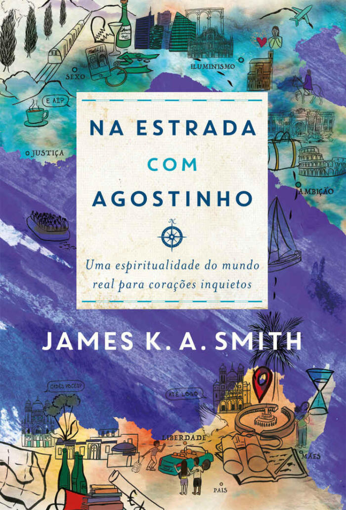 Na Estrada Com Agostinho: Uma Espiritualidade do Mundo Real Para Corações Inquietos