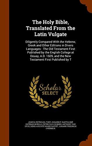 The Holy Bible, Translated From the Latin Vulgate: Diligently Compared With the Hebrew, Greek and Other Editions in Divers Languages : The Old ... and the New Testament First Published by T