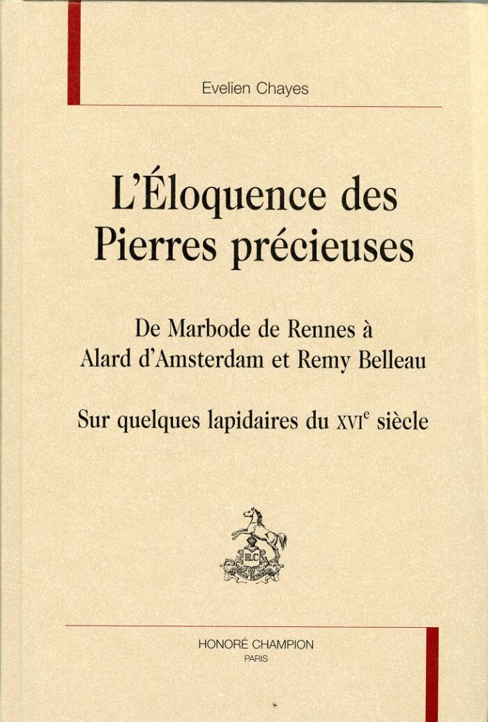 L'Éloquence des Pierres Précieuses De Marbode de Rennes à Alard d'Amsterdam et Remy Belleau. Sr quelques lapidaires du XVI siècle