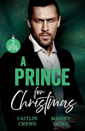 A Prince For Christmas: 2 steamy royal romances for fans of marriages of convenient, brooding alpha males and tempting princesses! New in 2026!