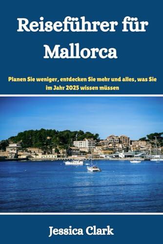 Reiseführer für Mallorca: Planen Sie weniger, entdecken Sie mehr und alles, was Sie im Jahr 2025 wissen müssen