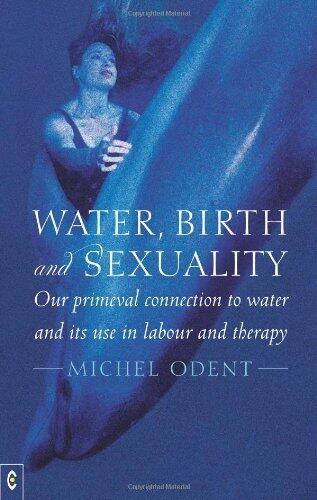 Water, Birth and Sexuality: Our Primeval Connection to Water and Its Use in Labour and Therapy