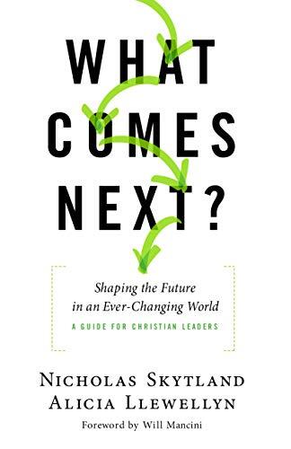 What Comes Next?: Shaping the Future in an Ever-Changing World (A Guide for Christian Leaders)