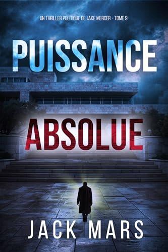 Puissance absolue (Un thriller politique de Jake Mercer - Tome 9)