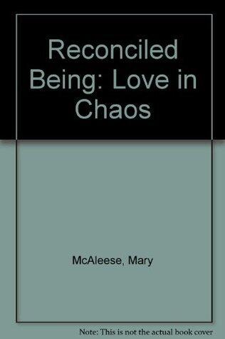 Reconciled Being: Love in Chaos
