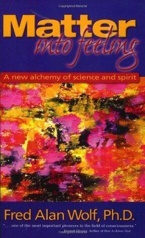 Matter into Feeling: A New Alchemy of Science and Spirit