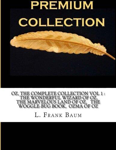 OZ, THE COMPLETE COLLECTION VOL 1 : THE WONDERFUL WIZARD OF OZ,  THE MARVELOUS LAND OF OZ, THE WOGGLE-BUG BOOK, OZMA OF OZ